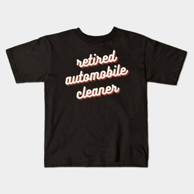 Retired Automobile Cleaner Kids T-Shirt by Crafty Mornings